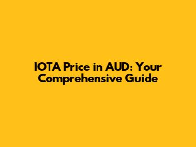 IOTA Price in AUD: Your Comprehensive Guide