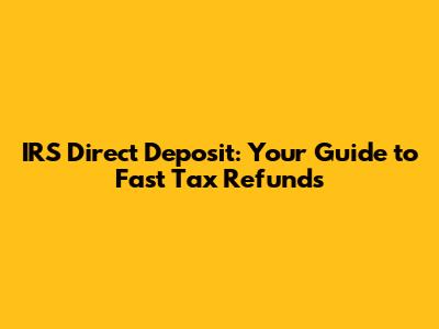 IRS Direct Deposit: Your Guide to Fast Tax Refunds