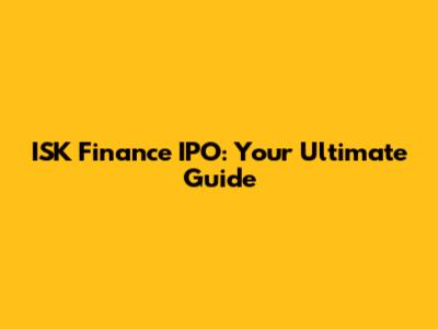 ISK Finance IPO: Your Ultimate Guide