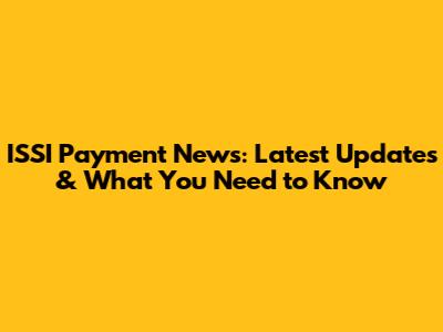 ISSI Payment News: Latest Updates & What You Need to Know