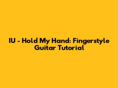 IU - Hold My Hand: Fingerstyle Guitar Tutorial