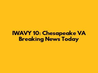 IWAVY 10: Chesapeake VA Breaking News Today