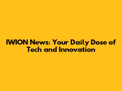 IWION News: Your Daily Dose of Tech and Innovation