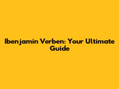 Ibenjamin Verben: Your Ultimate Guide