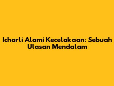 Icharli Alami Kecelakaan: Sebuah Ulasan Mendalam