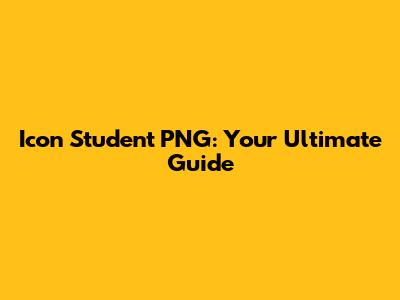 Icon Student PNG: Your Ultimate Guide