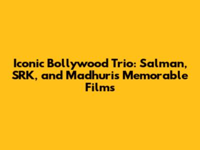 Iconic Bollywood Trio: Salman, SRK, and Madhuri's Memorable Films