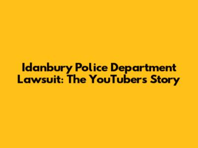 Idanbury Police Department Lawsuit: The YouTuber's Story