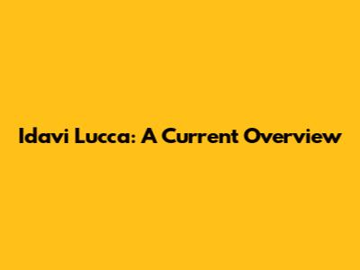 Idavi Lucca: A Current Overview
