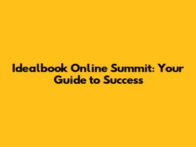 Idealbook Online Summit: Your Guide to Success