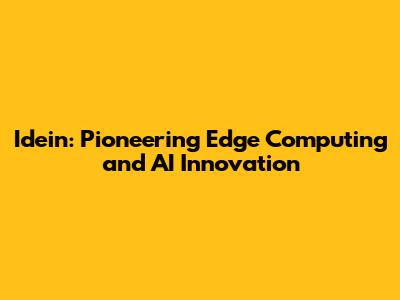 Idein: Pioneering Edge Computing and AI Innovation