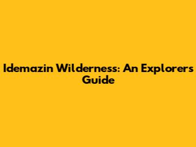 Idemazin Wilderness: An Explorer's Guide