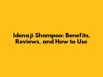 Idenaji Shampoo: Benefits, Reviews, and How to Use