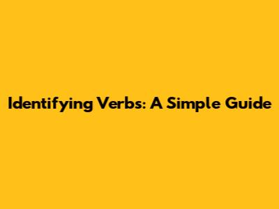 Identifying Verbs: A Simple Guide