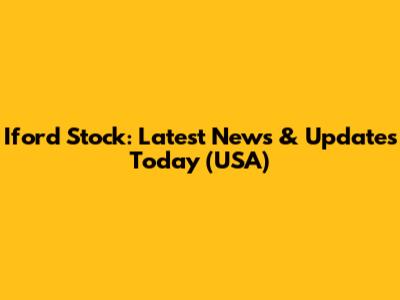 Iford Stock: Latest News & Updates Today (USA)
