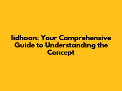 Iidhoan: Your Comprehensive Guide to Understanding the Concept