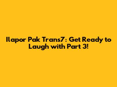 Ilapor Pak Trans7: Get Ready to Laugh with Part 3!