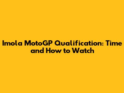 Imola MotoGP Qualification: Time and How to Watch