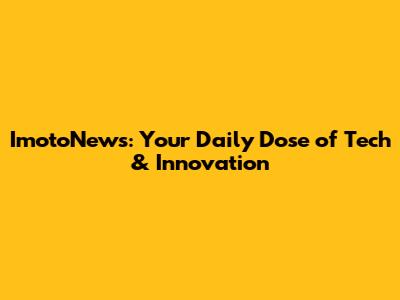 ImotoNews: Your Daily Dose of Tech & Innovation