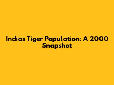 India's Tiger Population: A 2000 Snapshot