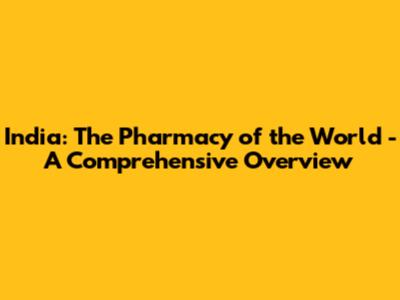 India: The Pharmacy of the World - A Comprehensive Overview