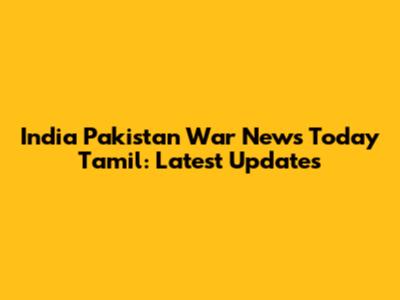 India Pakistan War News Today Tamil: Latest Updates