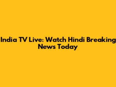 India TV Live: Watch Hindi Breaking News Today