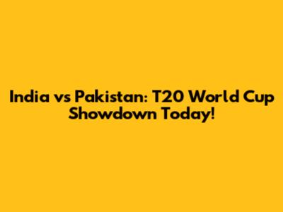 India vs Pakistan: T20 World Cup Showdown Today!