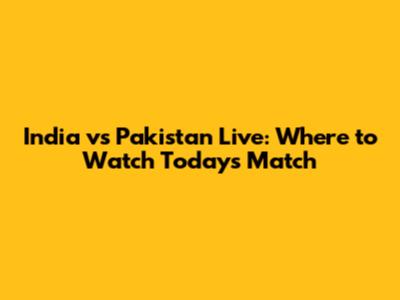 India vs Pakistan Live: Where to Watch Today's Match