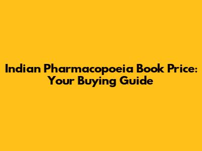 Indian Pharmacopoeia Book Price: Your Buying Guide