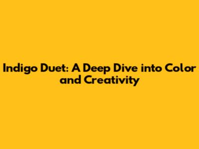 Indigo Duet: A Deep Dive into Color and Creativity