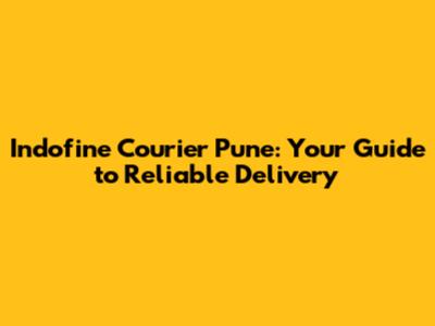 Indofine Courier Pune: Your Guide to Reliable Delivery