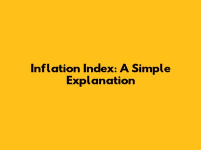 Inflation Index: A Simple Explanation