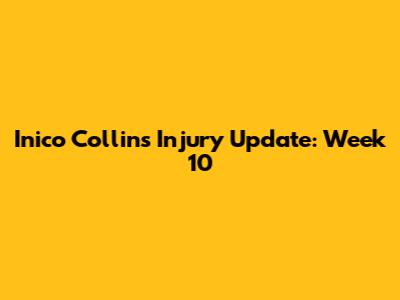 Inico Collins Injury Update: Week 10