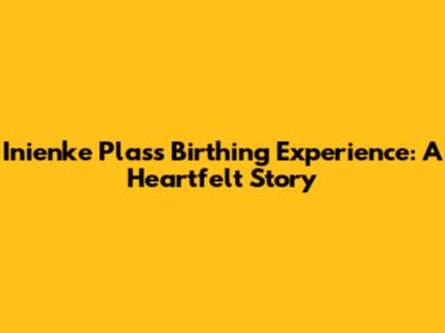 Inienke Plas's Birthing Experience: A Heartfelt Story