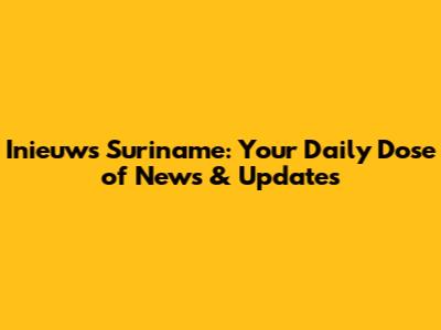 Inieuws Suriname: Your Daily Dose of News & Updates
