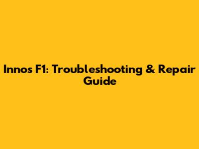 Innos F1: Troubleshooting & Repair Guide