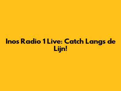 Inos Radio 1 Live: Catch Langs de Lijn!