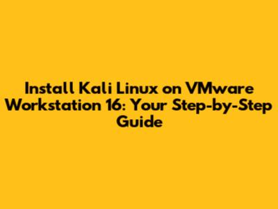 Install Kali Linux on VMware Workstation 16: Your Step-by-Step Guide