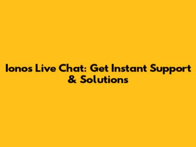 Ionos Live Chat: Get Instant Support & Solutions