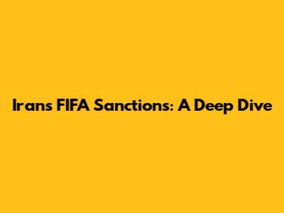 Iran's FIFA Sanctions: A Deep Dive