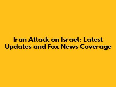 Iran Attack on Israel: Latest Updates and Fox News Coverage