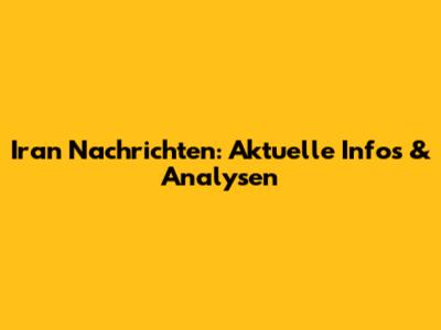 Iran Nachrichten: Aktuelle Infos & Analysen