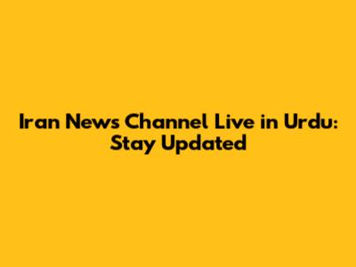 Iran News Channel Live in Urdu: Stay Updated