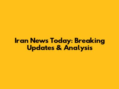 Iran News Today: Breaking Updates & Analysis