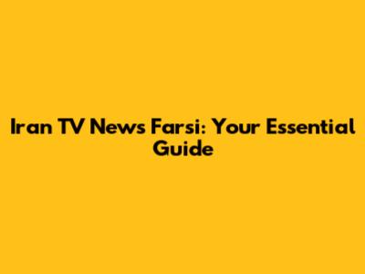 Iran TV News Farsi: Your Essential Guide