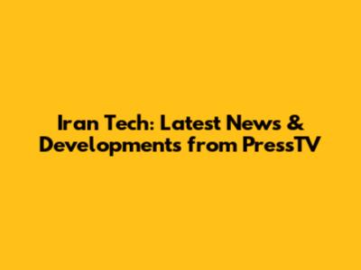 Iran Tech: Latest News & Developments from PressTV