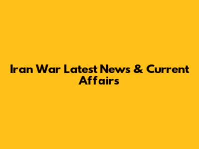 Iran War Latest News & Current Affairs