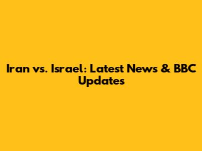 Iran vs. Israel: Latest News & BBC Updates