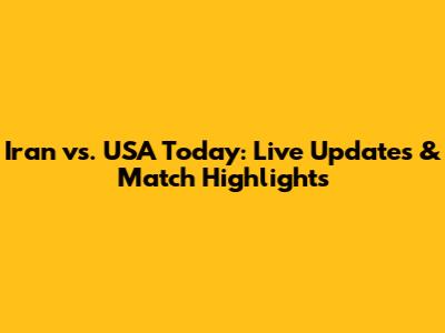 Iran vs. USA Today: Live Updates & Match Highlights